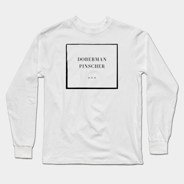 Doberman Pinscher Mom Long Sleeve T-Shirt by DoggoLove